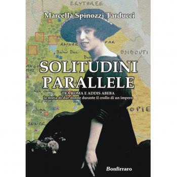 Solitudini parallele. Tra Roma e Addis Abeba la storia di due donne durante il crollo di un Impero