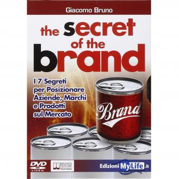 The secret of the brand. I 7 segreti per posizionare aziende, marchi e prodotti sul mercato. Con DVD
