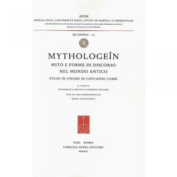 Mythologeîn. Mito e forme di discorso nel mondo antico. Studi in onore di Giovanni Cerri
