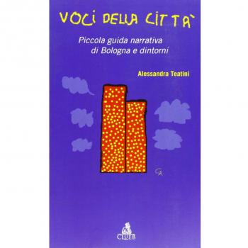 Voci della città. Piccola guida narrativa di Bologna e dintorni