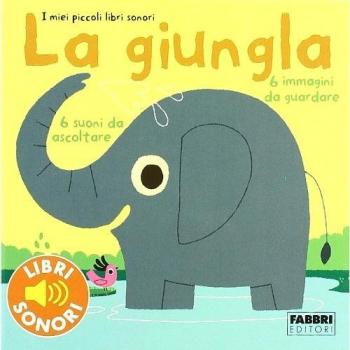 La giungla. I miei piccoli libri sonori. Ediz. illustrata