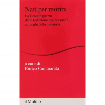 Nati per morire. La Grande Guerra dalle testimonianze personali ai luoghi della memoria