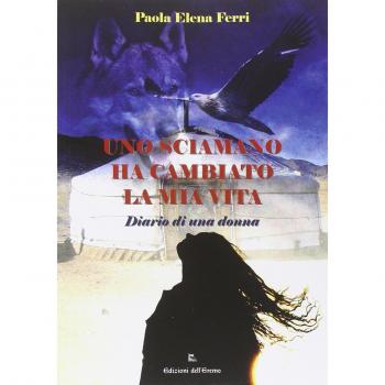 Uno sciamano ha cambiato la mia vita. Diario di una donna