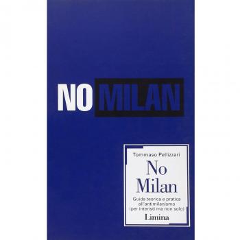 No Milan. Guida teorico e pratica all'antimilanismo (per interisti ma non solo)