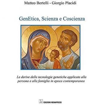 Genetica, scienza e coscienza. Le derive delle tecnologie genetiche applicate alla persona ed alla famiglia in epoca contemporanea