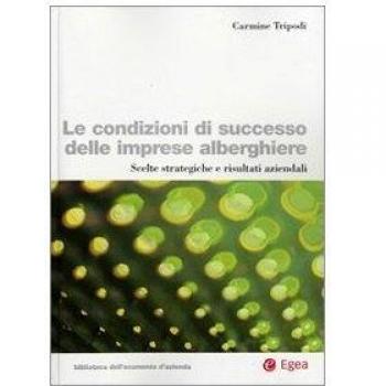 Le condizioni di successo delle imprese alberghiere. Scelte strategiche e risultati aziendali