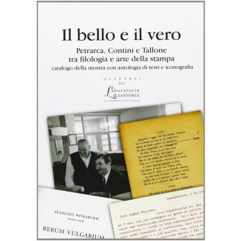 Il bello e il vero. Petrarca, Contini e Tallone tra filologia e arte della stampa. Catalogo della stampa con antologia di testi e iconografia