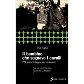 Il bambino che sognava i cavalli. 779 giorni ostaggio dei cor...
