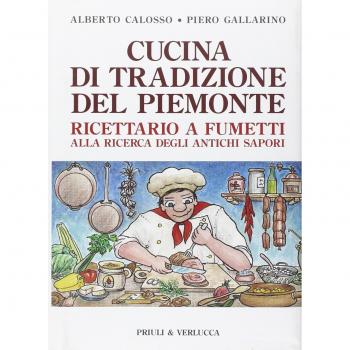 Cucina di tradizione del Piemonte. Ricettario a fumetti alla ricerca degli antichi sapori