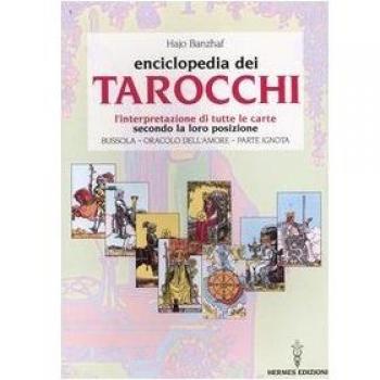 L'enciclopedia dei tarocchi. L'interpretazione di tutte le carte secondo la loro posizione. Bussola, oracolo dell'amore, parte ignota