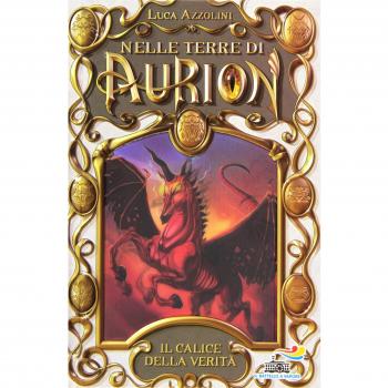 Il calice della verità. Nelle terre di Aurion (Vol. 2)