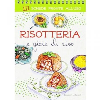 Risotteria e gioie di riso. 111 schede pronte all'uso. Ediz. a spirale