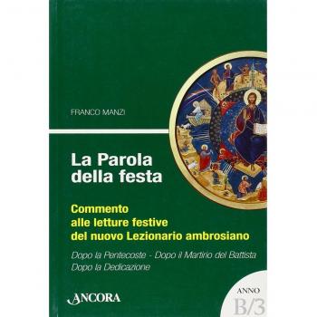 La parola della festa. Commento alle letture festive del nuovo lezionario ambrosiano. Anno B 3