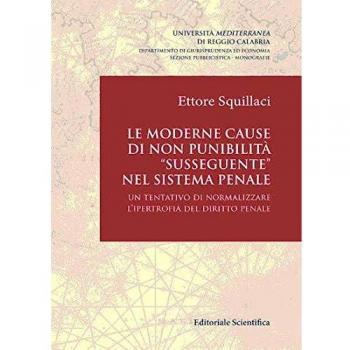Le moderne cause di non punibilità «susseguente» nel sistema penale. Un tentativo di normalizzare l'ipertrofia del diritto penale