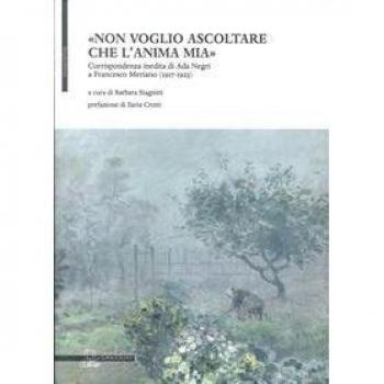 Â«Non voglio ascoltare che l'anima miaÂ». Corrispondenza inedita di Ada Negri a Francesco Meriano
