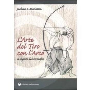 L'arte del tiro con l'arco. Il segreto del bersaglio