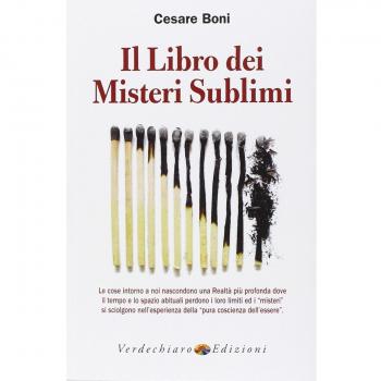 Il libro dei misteri sublimi. Le cose intorno a noi nascondono una realtà più profonda dove il tempo e lo spazio abituali perdono i loro limiti ed i «misteri»