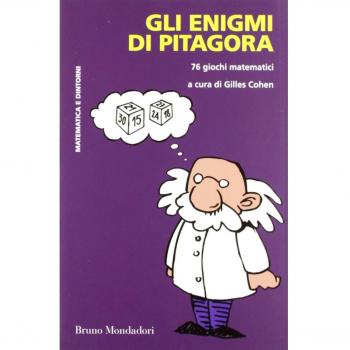 Gli enigmi di Pitagora. 76 giochi matematici