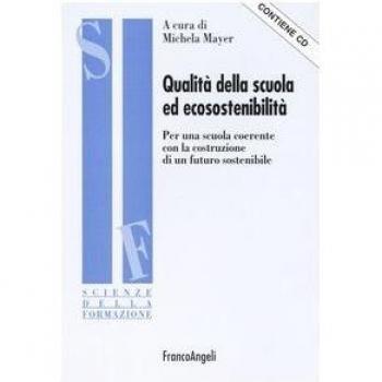 Qualità della scuola ed ecosostenibilità. Per una scuola coerente con la costruzione di un futuro sostenibile. Con CD-ROM