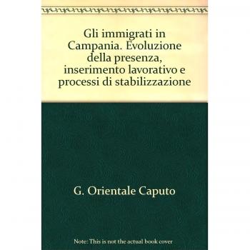 Gli immigrati in Campania. Evoluzione della presenza, inserimento...