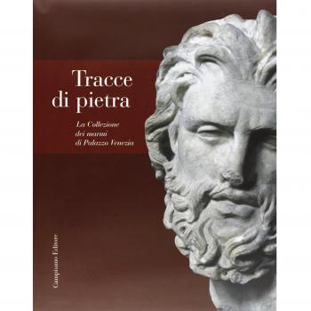 Tracce di pietra. La collezione dei marmi di Palazzo Venezia