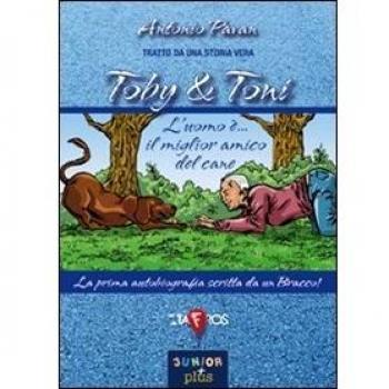 Toby & Toni. L'uomo è... il miglior amico del cane