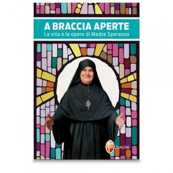 A braccia aperte. La vita e le opere di Madre Speranza