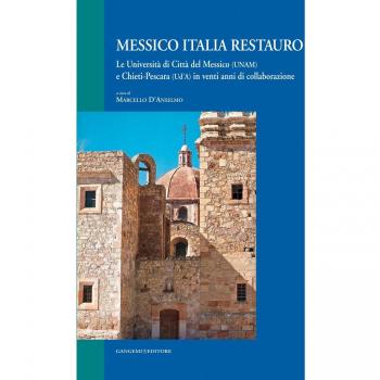 Messico Italia restauro. Le Università di Città del Messico (UNAM) e Chieti-Pescara (Ud'A) in venti anni di collaborazione. Ediz. italiana e spagnola
