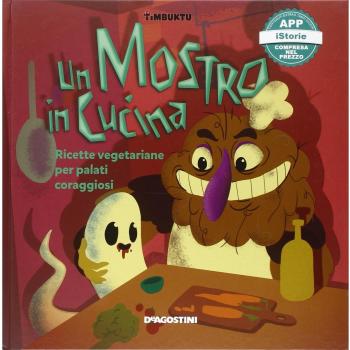 Un mostro in cucina. Ricette vegetariane per palati coraggiosi. Timbuktu. Con App per tablet e smartphone
