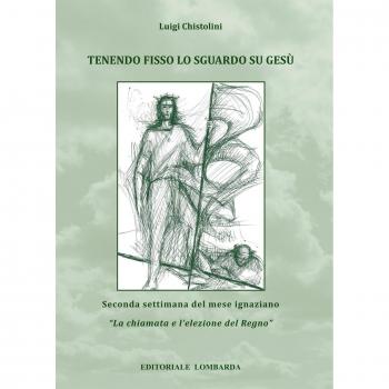 Tenendo fisso lo sguardo su Gesù. Seconda settimana del mese ignaziano. «La chiamata e l'elezione del Regno» (Vol. 2)