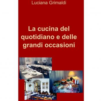 La cucina del quotidiano e delle grandi occasioni