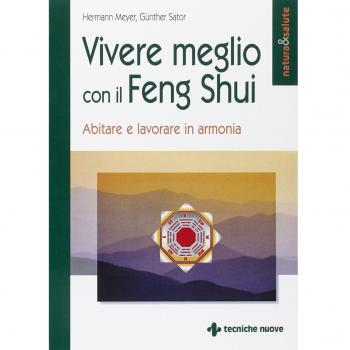 Vivere meglio con il feng shui. Abitare e lavorare in armonia