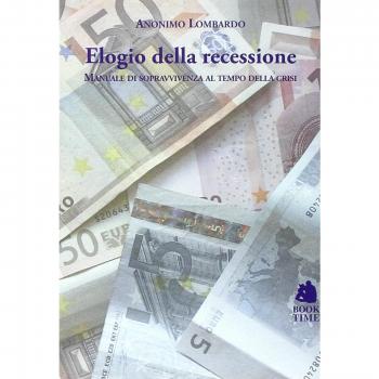 Elogio della recessione. Manuale di sopravvivenza al tempo della crisi