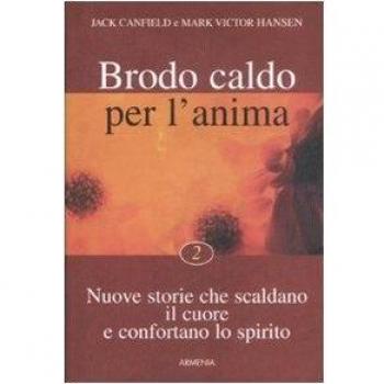 Brodo caldo per l'anima. Nuove storie che scaldano il cuore e confortano lo spirito (Vol. 2)