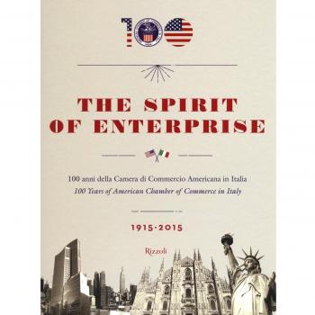 The spirit of enterprise. 100 anni della Camera di Commercio Americana in Italia (1915-2015). Ediz. italiana e inglese