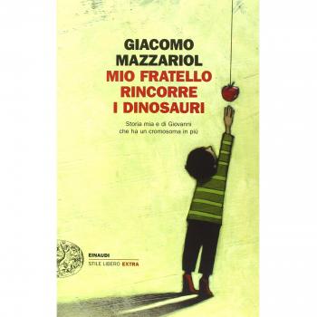 Mio fratello rincorre i dinosauri. Storia mia e di Giovanni che ha un cromosoma in più