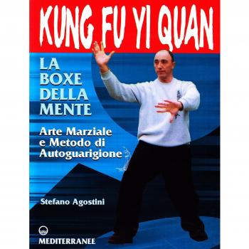 Kung fu yi quan. La boxe della mente. Arte marziale e metodo di autoguarigione