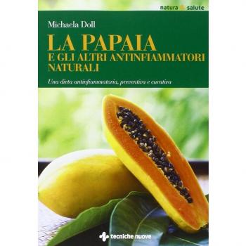 La papaia e gli altri antinfiammatori naturali. Una dieta antinfiammatoria, preventiva e curativa