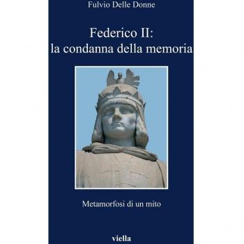 Federico II: la condanna della memoria. Metamorfosi di un mito.