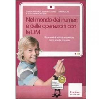 Nel mondo dei numeri e delle operazioni con la LIM. Strumenti di attività aritmetiche. Con CD-ROM