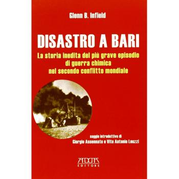 Disastro a Bari. La storia inedita del più grave episodio di guerra chimica nel secondo conflitto mondiale