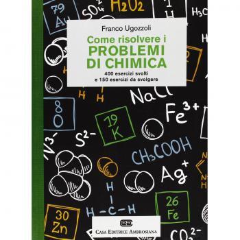 Come risolvere i problemi di chimica. 400 esercizi svolti e 150 esercizi da svolgere