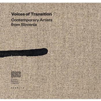 Voices of Transition. Contemporary Artists from Slovenia. Ediz. a colori
