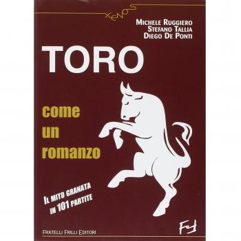 Toro come un romanzo. Il mito granata in 101 partite
