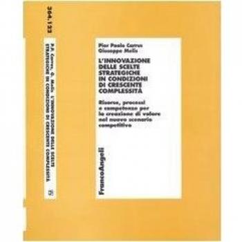 L'innovazione delle scelte strategiche in condizioni di crescente complessità. Risorse, processi e competenze per la creazione di valore nel nuovo scenario ...