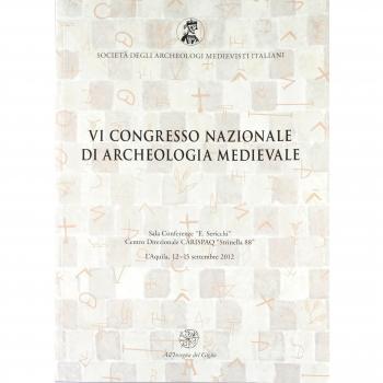 Atti del 6° Congresso nazionale di archeologia medievale (L'Aquila, 12-15 settembre 2012)