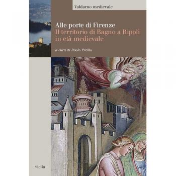 Alle porte di Firenze. Il territorio di Bagno a Ripoli in età medievale.
