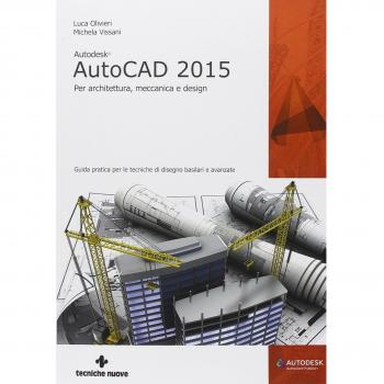 Autodesk AutoCad 2015. Per architettura, meccanica e design