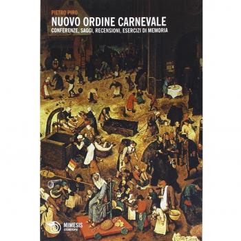 Nuovo ordine carnevale. Conferenze, saggi, recensioni, esercizi di memoria