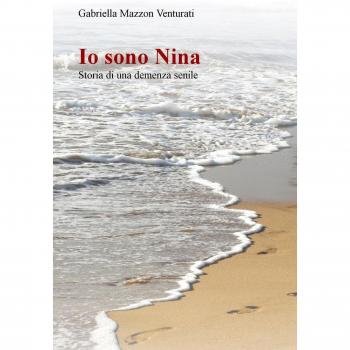 Io sono Nina. Storia di una demenza senile